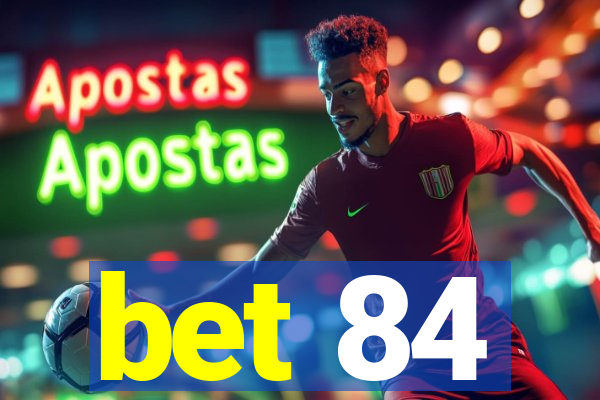 bet 84